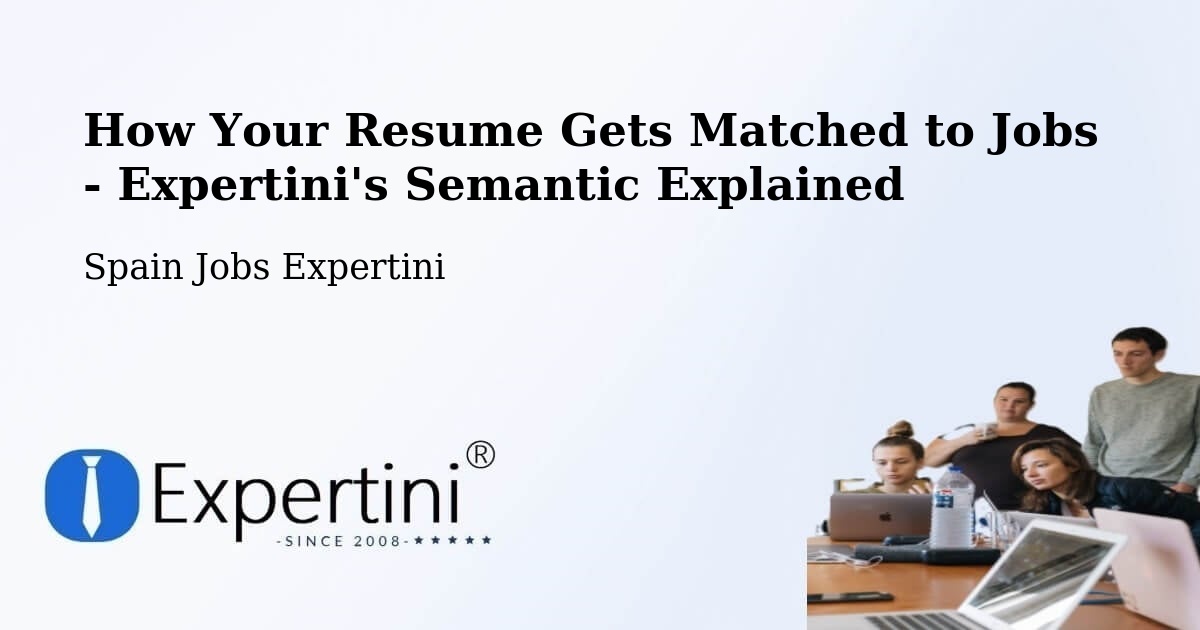 How Your Resume Gets Matched to Jobs - Expertini's Semantic Explained - Spain Jobs Expertini